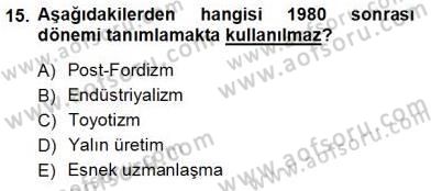 Çalışma İlişkileri Tarihi Dersi 2012 - 2013 Yılı (Vize) Ara Sınav Soruları 15. Soru