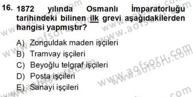 Çalışma İlişkileri Tarihi Dersi 2012 - 2013 Yılı (Vize) Ara Sınav Soruları 16. Soru