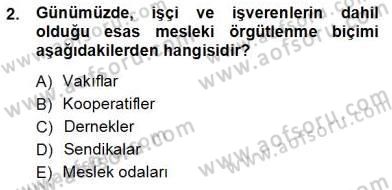 Çalışma İlişkileri Tarihi Dersi 2012 - 2013 Yılı (Vize) Ara Sınav Soruları 2. Soru