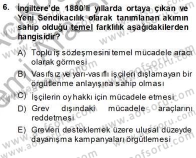 Çalışma İlişkileri Tarihi Dersi 2013 - 2014 Yılı (Vize) Ara Sınavı 6. Soru