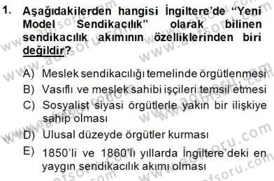 Çalışma İlişkileri Tarihi Dersi 2013 - 2014 Yılı (Final) Dönem Sonu Sınav Soruları 1. Soru