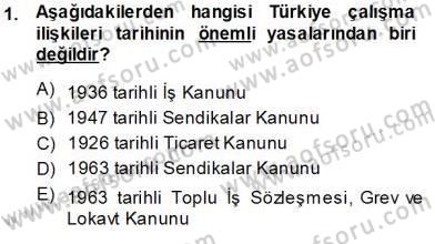 Çalışma İlişkileri Tarihi Dersi 2013 - 2014 Yılı Tek Ders Sınav Soruları 1. Soru