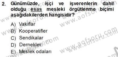 Çalışma İlişkileri Tarihi Dersi 2014 - 2015 Yılı (Vize) Ara Sınav Soruları 2. Soru