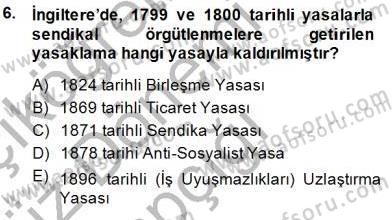 Çalışma İlişkileri Tarihi Dersi 2014 - 2015 Yılı (Vize) Ara Sınavı 6. Soru