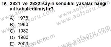 Çalışma İlişkileri Tarihi Dersi 2014 - 2015 Yılı (Final) Dönem Sonu Sınav Soruları 16. Soru