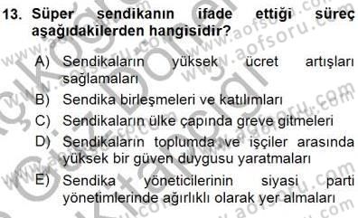 Çalışma İlişkileri Tarihi Dersi 2015 - 2016 Yılı (Vize) Ara Sınavı 13. Soru