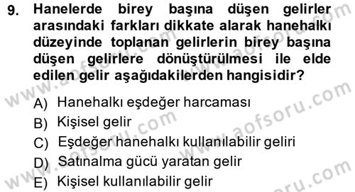 Gelir Dağılımı ve Yoksulluk Dersi 2013 - 2014 Yılı (Final) Dönem Sonu Sınav Soruları 9. Soru