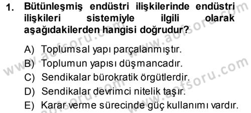 Endüstri İlişkileri Dersi 2013 - 2014 Yılı (Final) Dönem Sonu Sınav Soruları 1. Soru