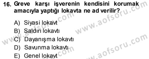Endüstri İlişkileri Dersi 2013 - 2014 Yılı (Final) Dönem Sonu Sınav Soruları 16. Soru