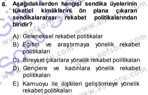 Endüstri İlişkileri Dersi 2013 - 2014 Yılı (Final) Dönem Sonu Sınav Soruları 6. Soru