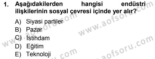 Endüstri İlişkileri Dersi 2013 - 2014 Yılı Tek Ders Sınav Soruları 1. Soru