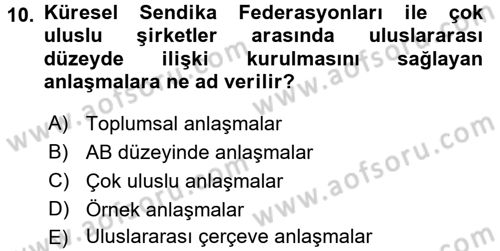 Endüstri İlişkileri Dersi 2017 - 2018 Yılı (Final) Dönem Sonu Sınav Soruları 10. Soru