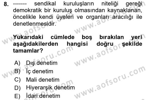 Çalışma Yaşamının Denetimi Dersi 2018 - 2019 Yılı (Final) Dönem Sonu Sınav Soruları 8. Soru