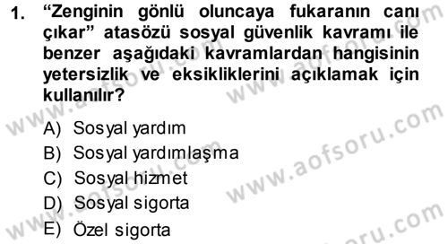 Sosyal Güvenlik Dersi 2013 - 2014 Yılı (Final) Dönem Sonu Sınav Soruları 1. Soru