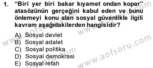 Sosyal Güvenlik Dersi 2014 - 2015 Yılı (Final) Dönem Sonu Sınav Soruları 1. Soru