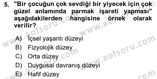 Çocuk Gelişimde Normal Ve Atipik Gelişim Dersi 2016 - 2017 Yılı (Final) Dönem Sonu Sınavı 5. Soru