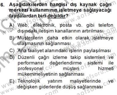 Çağrı Merkezi Yönetimi 1 Dersi 2013 - 2014 Yılı (Final) Dönem Sonu Sınav Soruları 6. Soru