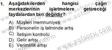 Çağrı Merkezi Yönetimi 1 Dersi 2014 - 2015 Yılı (Final) Dönem Sonu Sınav Soruları 1. Soru