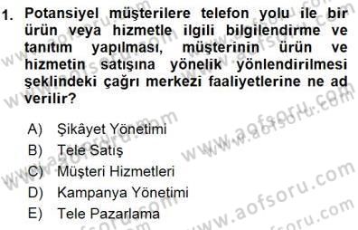 Çağrı Merkezi Yönetimi 1 Dersi 2015 - 2016 Yılı (Final) Dönem Sonu Sınav Soruları 1. Soru