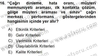 Çağrı Merkezi Yönetimi 1 Dersi 2015 - 2016 Yılı (Final) Dönem Sonu Sınav Soruları 16. Soru