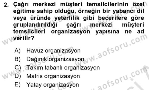 Çağrı Merkezi Yönetimi 1 Dersi 2023 - 2024 Yılı (Final) Dönem Sonu Sınav Soruları 2. Soru