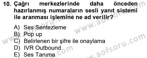 Çağrı Merkezi Yönetimi 2 Dersi 2012 - 2013 Yılı (Vize) Ara Sınav Soruları 10. Soru