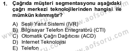 Çağrı Merkezi Yönetimi 2 Dersi 2013 - 2014 Yılı (Vize) Ara Sınav Soruları 1. Soru