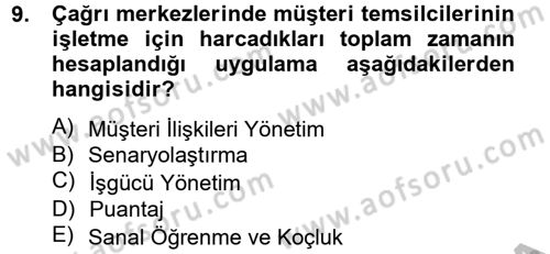 Çağrı Merkezi Yönetimi 2 Dersi 2013 - 2014 Yılı (Vize) Ara Sınav Soruları 9. Soru