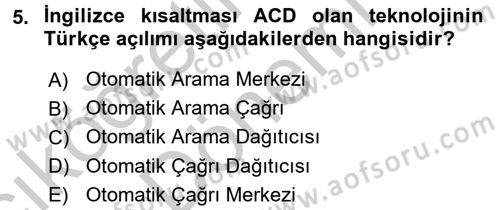 Çağrı Merkezi Yönetimi 2 Dersi 2016 - 2017 Yılı (Vize) Ara Sınav Soruları 5. Soru