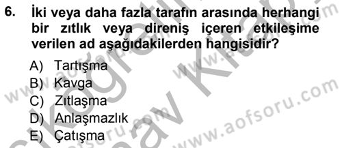 Çatışma ve Stres Yönetimi 1 Dersi 2012 - 2013 Yılı (Vize) Ara Sınav Soruları 6. Soru