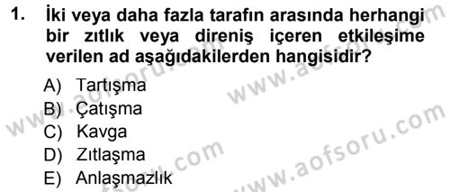 Çatışma ve Stres Yönetimi 1 Dersi 2014 - 2015 Yılı Tek Ders Sınav Soruları 1. Soru