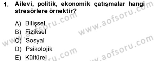 Çatışma ve Stres Yönetimi 2 Dersi 2014 - 2015 Yılı Tek Ders Sınav Soruları 1. Soru