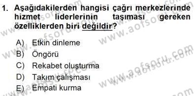 Çağrı Merkezinde Hizmet Dersi 2015 - 2016 Yılı (Final) Dönem Sonu Sınav Soruları 1. Soru