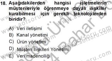 Çağrı Merkezinde Müşteri İlişkileri Yönetimi Dersi 2013 - 2014 Yılı (Final) Dönem Sonu Sınav Soruları 18. Soru