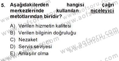 Çağrı Merkezinde Müşteri İlişkileri Yönetimi Dersi 2013 - 2014 Yılı (Final) Dönem Sonu Sınav Soruları 5. Soru