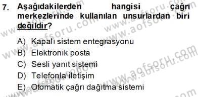 Çağrı Merkezinde Müşteri İlişkileri Yönetimi Dersi 2013 - 2014 Yılı (Final) Dönem Sonu Sınav Soruları 7. Soru