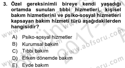 Bakıma Gereksinimi Olan Engelli Bireyler 1 Dersi 2017 - 2018 Yılı (Vize) Ara Sınav Soruları 3. Soru