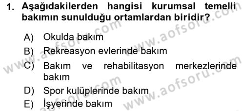 Bakıma Gereksinimi Olan Engelli Bireyler 1 Dersi 2017 - 2018 Yılı (Final) Dönem Sonu Sınav Soruları 1. Soru