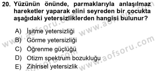 Bakıma Gereksinimi Olan Engelli Bireyler 1 Dersi 2017 - 2018 Yılı (Final) Dönem Sonu Sınav Soruları 20. Soru