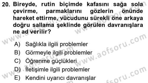 Bakıma Gereksinimi Olan Engelli Bireyler 1 Dersi 2018 - 2019 Yılı (Final) Dönem Sonu Sınav Soruları 20. Soru