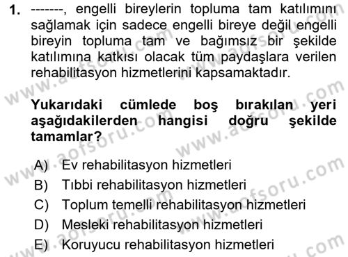 Bakıma Gereksinimi Olan Engelli Bireyler 1 Dersi 2019 - 2020 Yılı (Final) Dönem Sonu Sınav Soruları 1. Soru