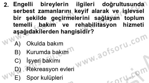 Bakıma Gereksinimi Olan Engelli Bireyler 1 Dersi 2020 - 2021 Yılı Yaz Okulu Sınav Soruları 2. Soru