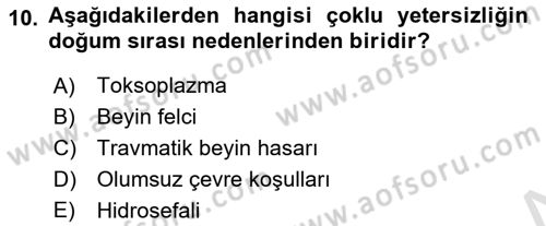 Bakıma Gereksinimi Olan Engelli Bireyler 1 Dersi 2022 - 2023 Yılı Yaz Okulu Sınav Soruları 10. Soru