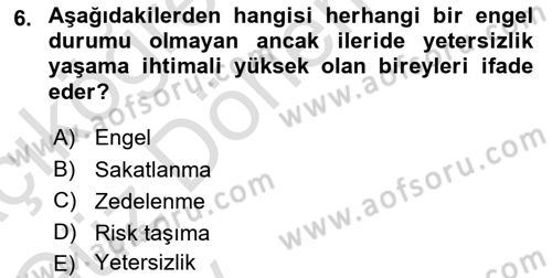Bakıma Gereksinimi Olan Engelli Bireyler 1 Dersi 2024 - 2025 Yılı (Vize) Ara Sınav Soruları 6. Soru