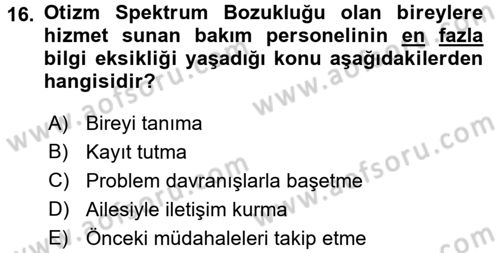 Bakıma Gereksinimi Olan Engelli Bireyler 2 Dersi 2017 - 2018 Yılı (Vize) Ara Sınav Soruları 16. Soru