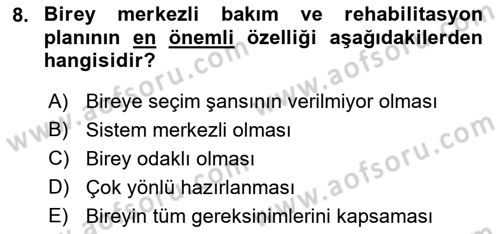 Engelli Bakımı ve Rehabilitasyonunu Planlama Dersi 2018 - 2019 Yılı (Vize) Ara Sınav Soruları 8. Soru