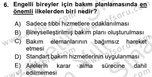Engelli Bakımı ve Rehabilitasyonunu Planlama Dersi 2024 - 2025 Yılı (Final) Dönem Sonu Sınav Soruları 6. Soru