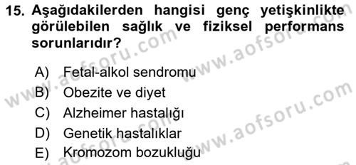 Yaşam Boyu Büyüme ve Gelişim Dersi 2018 - 2019 Yılı (Final) Dönem Sonu Sınav Soruları 15. Soru