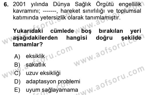 Engelli Mevzuatı ve Meslek Etiği Dersi 2021 - 2022 Yılı (Final) Dönem Sonu Sınav Soruları 6. Soru