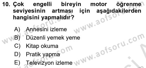 Çoklu Engellilerin Bakım ve Rehabilitasyonu Dersi Ara Sınavı Deneme Sınav Soruları 10. Soru